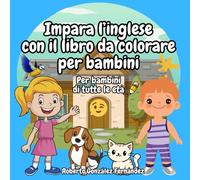 Impara l’inglese con il libro da colorare per bambini: Per bambini di tutte le età