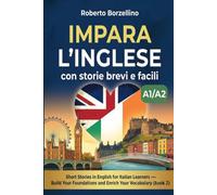 Impara l’inglese con storie brevi e facili: Short Stories in English for Italian Learners - Build Your Foundations and Enrich Your Vocabulary. Book 2 - Level A1/A2