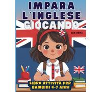Impara l’Inglese Giocando: Libro Attività Prescolare per Bambini 4-7 Anni - Lettere, Numeri, Parole da Colorare e Giochi: Perfetto per imparare l’inglese divertendosi! Un libro educativo completo.