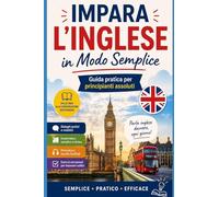 Impara l’Inglese in Modo Semplice: Guida pratica per principianti assoluti: 1 (Imparare le lingue)