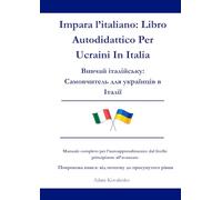 Impara l’italiano: Libro Autodidattico Per Ucraini In Italia: Вивчай італійську: Самовчитель для українців в Італії