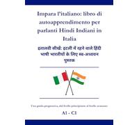 Impara l’italiano: libro di autoapprendimento per parlanti Hindi Indiani in Italia: इतालवी सीखें: इटली में रहने वाले हिंदी भाषी भारतीयों के लिए स्व-अध्ययन पुस्तक A1 - C1