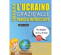 IMPARA L'UCRAINO GRAZIE ALLE PAROLE INTRECCIATE - Per Bambini Da 8 a 10 Anni - Scopri Come Migliorare Il Tuo Vocabolario Con 2000 Crucipuzzle e ... - Materiale Didattico e Libretto Di Attività