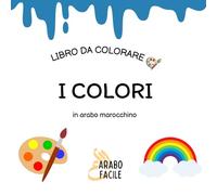 Impara la Darija colorando | I colori: Colora e scopri i colori in arabo marocchino (Arabo Facile - Coloro e imparo l'arabo marocchino (darija))