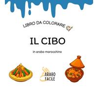 Impara la Darija colorando | Il cibo: Colora e scopri i nomi dei cibi in arabo marocchino (Arabo Facile - Coloro e imparo l'arabo marocchino (darija))