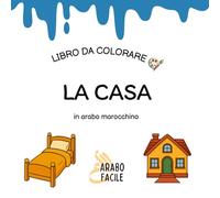 Impara la Darija colorando | La casa: Colora e scopri i nomi degli oggetti della casa in arabo marocchino (Arabo Facile - Coloro e imparo l'arabo marocchino (darija))
