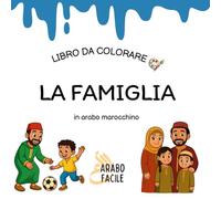 Impara la Darija colorando | La famiglia: Colora e scopri i nomi dei familiari in arabo marocchino (Arabo Facile - Coloro e imparo l'arabo marocchino (darija))