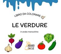 Impara la Darija colorando | Le verdure: Colora e scopri i nomi delle verdure in arabo marocchino (Arabo Facile - Coloro e imparo l'arabo marocchino (darija))