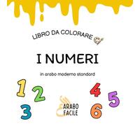 Impara l'arabo colorando | I numeri: Colora e scopri i numeri in arabo moderno standard (Arabo Facile - Coloro e imparo l’arabo moderno standard)