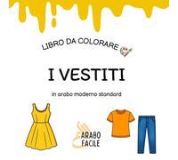 Impara l'arabo colorando | I vestiti: Colora e scopri i nomi dei vestiti in arabo moderno standard (Arabo Facile - Coloro e imparo l’arabo moderno standard)