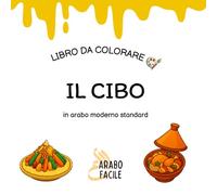 Impara l'arabo colorando | Il cibo: Colora e scopri i nomi del cibo in arabo moderno standard (Arabo Facile - Coloro e imparo l’arabo moderno standard)