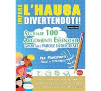 IMPARA L'HAUSA DIVERTENDOTI! - PER PRINCIPIANTI: FACILE A INTERMEDIO - STUDIARE 100 ARGOMENTI ESSENZIALI GRAZIE ALLE PAROLE INTRECCIATE