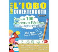 IMPARA L'IGBO DIVERTENDOTI! - PER ADULTI: FACILE A AVANZATO - STUDIARE 100 ARGOMENTI ESSENZIALI GRAZIE ALLE PAROLE INTRECCIATE