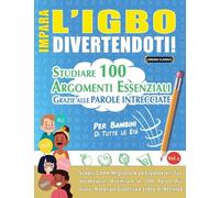 IMPARA L'IGBO DIVERTENDOTI! - PER BAMBINI: DI TUTTE LE ETÀ - STUDIARE 100 ARGOMENTI ESSENZIALI GRAZIE ALLE PAROLE INTRECCIATE