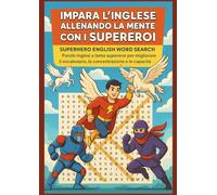 Impara L'inglese Allenando La Mente Con I Supereroi--SUPERHERO ENGLISH WORD SEARCH: Parole inglesi a tema supereroi per migliorare il vocabolario, la concentrazione e le capacità cognitive.