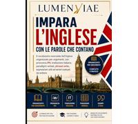 Impara l'inglese con le parole che contano: Il vocabolario essenziale dell'inglese organizzato per argomenti, con pronuncia IPA, traduzione italiana, ... utili ed errori comuni da evitare.