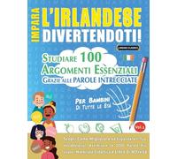 IMPARA L'IRLANDESE DIVERTENDOTI! - PER BAMBINI: TUTTE LE ETÀ - STUDIARE 100 ARGOMENTI ESSENZIALI GRAZIE ALLE PAROLE INTRECCIATE - VOL.1
