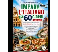 IMPARA L'ITALIANO IN 60 GIORNI Libro nr. 1: COLLANA: 4 Libri in 1 per Imparare l'Italiano - 30 Lezioni Progressive: +2.000 Parole e Frasi, +800 Dialoghi Reali, +100 Racconti con Domande ed Esercizi
