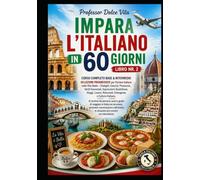 IMPARA L'ITALIANO IN 60 GIORNI Libro nr. 2: 4 Libri in 1 per Imparare Istant l'Italiano - 30 Lezioni Progressive: +2.000 Parole e Frasi, +800 Dialoghi Reali, +100 Racconti con Domande ed Esercizi