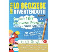 IMPARA LO SCOZZESE DIVERTENDOTI! - PER ADULTI: FACILE A AVANZATO - STUDIARE 100 ARGOMENTI ESSENZIALI GRAZIE ALLE PAROLE INTRECCIATE - VOL.1