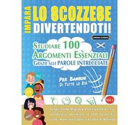 IMPARA LO SCOZZESE DIVERTENDOTI! - PER BAMBINI: TUTTE LE ETÀ - STUDIARE 100 ARGOMENTI ESSENZIALI GRAZIE ALLE PAROLE INTRECCIATE - VOL.1
