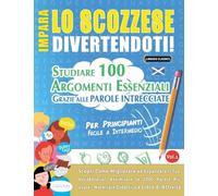 IMPARA LO SCOZZESE DIVERTENDOTI! - PER PRINCIPIANTI: FACILE A INTERMEDIO - STUDIARE 100 ARGOMENTI ESSENZIALI GRAZIE ALLE PAROLE INTRECCIATE - VOL.1