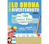 IMPARA LO SHONA DIVERTENDOTI! - LIVELLO AVANZATO: INTERMEDIO A DIFFICILE - STUDIARE 100 ARGOMENTI ESSENZIALI GRAZIE ALLE PAROLE INTRECCIATE