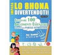 IMPARA LO SHONA DIVERTENDOTI! - PER BAMBINI: DI TUTTE LE ETÀ - STUDIARE 100 ARGOMENTI ESSENZIALI GRAZIE ALLE PAROLE INTRECCIATE