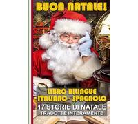 Impara lo Spagnolo con le Storie di Natale!: Storie bilingue Italiano-Spagnolo: il regalo perfetto per grandi e piccoli!