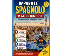 Impara lo Spagnolo in modo semplice: Guida pratica per principianti assoluti (Imparare le lingue)