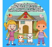 Impara lo Spagnolo Per Bambini e Principianti Libro con Immagini Divertenti 2: Per bambini di tutte le età !