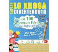 IMPARA LO XHOSA DIVERTENDOTI! - PER ADULTI: FACILE A AVANZATO - STUDIARE 100 ARGOMENTI ESSENZIALI GRAZIE ALLE PAROLE INTRECCIATE