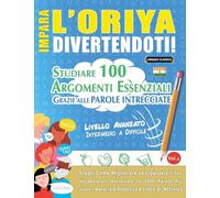IMPARA L'ORIYA DIVERTENDOTI! - LIVELLO AVANZATO: INTERMEDIO A DIFFICILE - STUDIARE 100 ARGOMENTI ESSENZIALI GRAZIE ALLE PAROLE INTRECCIATE