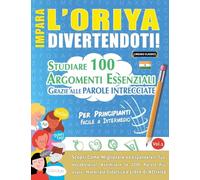 IMPARA L'ORIYA DIVERTENDOTI! - PER PRINCIPIANTI: FACILE A INTERMEDIO - STUDIARE 100 ARGOMENTI ESSENZIALI GRAZIE ALLE PAROLE INTRECCIATE