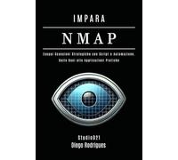 IMPARA NMAP: Esegui Scansioni Strategiche con Script e Automazione - Dai Fondamenti alle Applicazioni Pratiche.: 3 (KALI LINUX & fRAMEWORKS ITALIA)