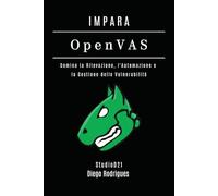 IMPARA OpenVAS: Domina la Rilevazione, l'Automazione e la Gestione delle Vulnerabilità (KALI LINUX & fRAMEWORKS ITALIA)