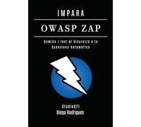 IMPARA OWASP ZAP: Domina i Test di Sicurezza e la Scansione Automatica (KALI LINUX & fRAMEWORKS ITALIA)