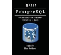 IMPARA PostgreSQL: Domina il Database Relazionale Più Potente al Mondo: 3 (Data Extreme Italia)