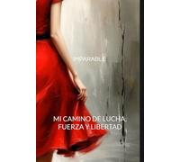 IMPARABLE: MI CAMINO DE LUCHA, FUERZA Y LIBERTAD