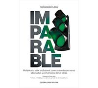Imparable: Multiplica tu valor profesional, conecta con las personas adecuadas y convéncelas de tus ideas.: 6 (Profesionales Comprometidos de Hoy)