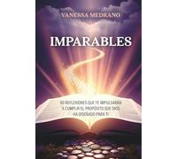 Imparables: 90 reflexiones que te impulsarán a cumplir el propósito que Dios ha diseñado para ti