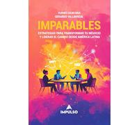 Imparables: Estrategias para transformar tu negocio y liderar el cambio desde América Latina