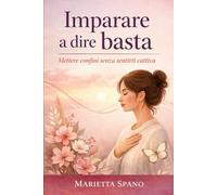 Imparare a dire basta: Mettere confini senza sentirti cattiva