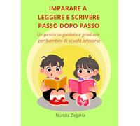 Imparare a leggere e scrivere passo dopo passo: Un percorso guidato e graduale per bambini di scuola primaria