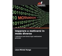 Imparare a motivarsi in modo diverso: L'ottimismo come fonte di ogni realizzazione personale