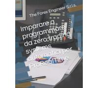 Imparare a programmare da zero trading systems automatici per ProRealTime (Collana di Trading Algoritmico)