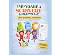 IMPARARE A SCRIVERE - ALFABETO A-Z :: Lettere • Numeri 1-10 • Attività guidate Quaderno prescolare per bambini dai 3 anni