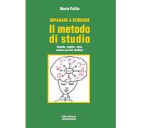 Imparare a studiare. Il metodo di studio. Quando, quanto, come, dove e perché studiare