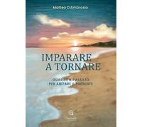 Imparare a tornare. Guarire il passato per abitare il presente