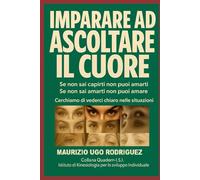 IMPARARE AD ASCOLTARE IL CUORE: Se non sia capirti non puoi amarti Se non sai amarti non puoi amare Le Posizioni Oculari per il pubblico (Quadern -I.S.I.)